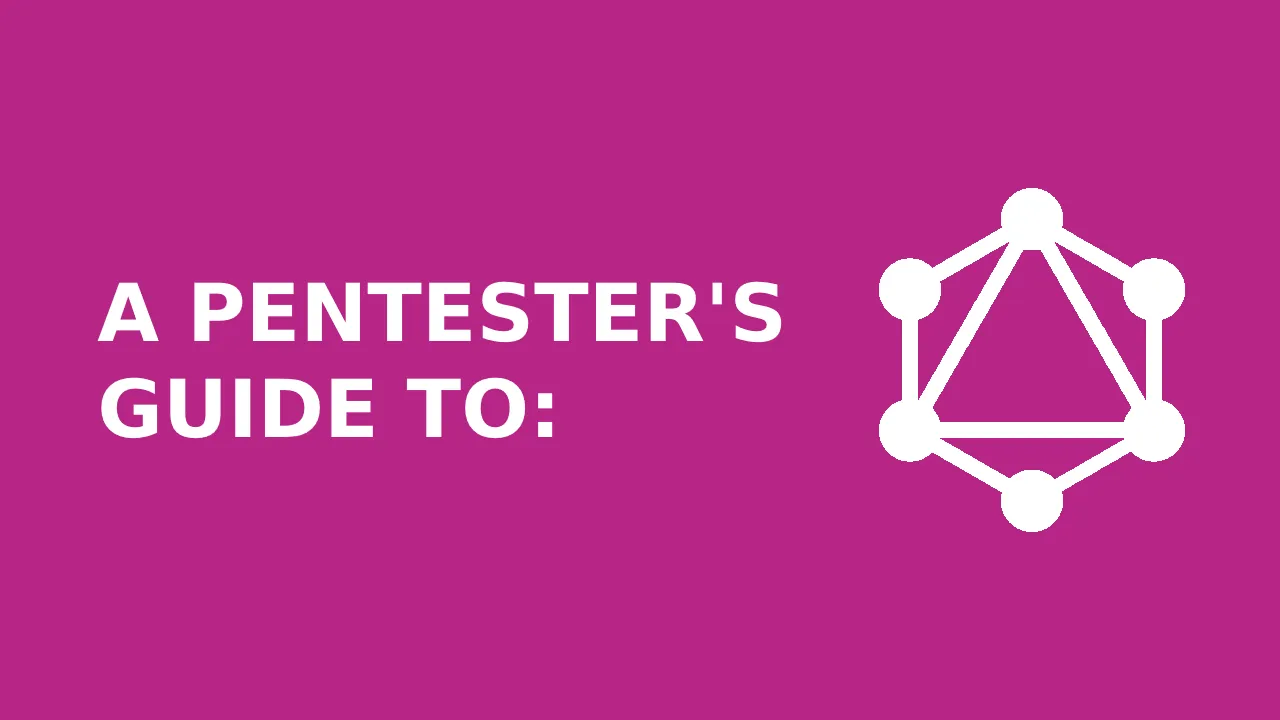 Cover photo - a pink banner that reads 'A Pentester's Guide to GraphQL'